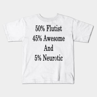 50% Flutist 45% Awesome And 5% Neurotic Kids T-Shirt